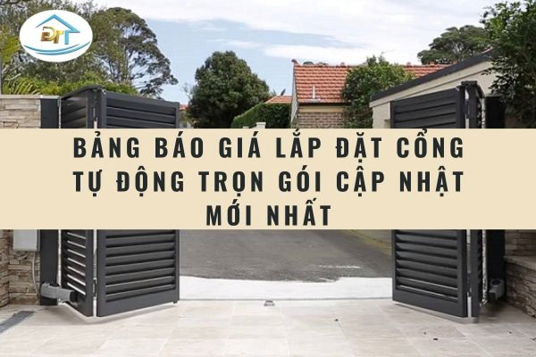 Tổng hợp b&aacute;o gi&aacute; lắp đặt cổng tự động trọn g&oacute;i cho nh&agrave; ở v&agrave; c&ocirc;ng tr&igrave;nh hiện đại