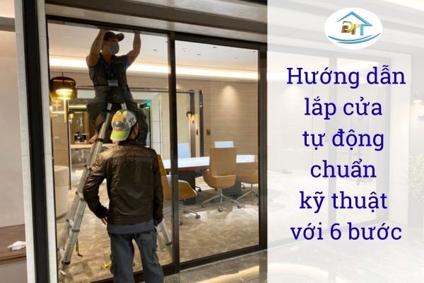 Quy trình lắp đặt cửa tự động đúng kỹ thuật giúp vận hành ổn định và bền bỉ