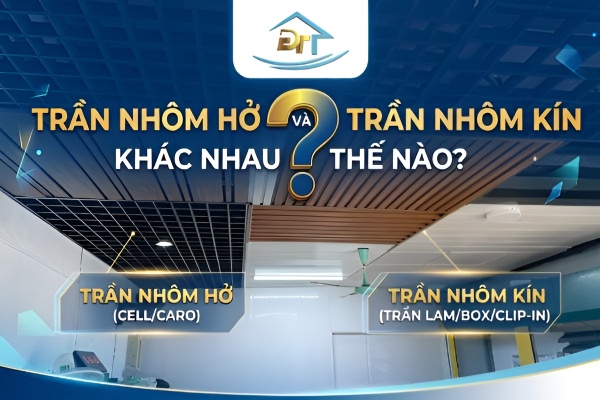 Tổng quan cấu tr&uacute;c v&agrave; diện mạo kh&aacute;c biệt giữa hệ trần nh&ocirc;m hở v&agrave; trần nh&ocirc;m k&iacute;n
